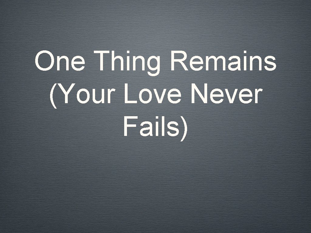 One Thing Remains (Your Love Never Fails) 