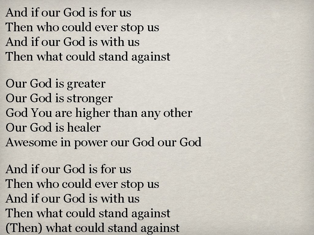 And if our God is for us Then who could ever stop us And