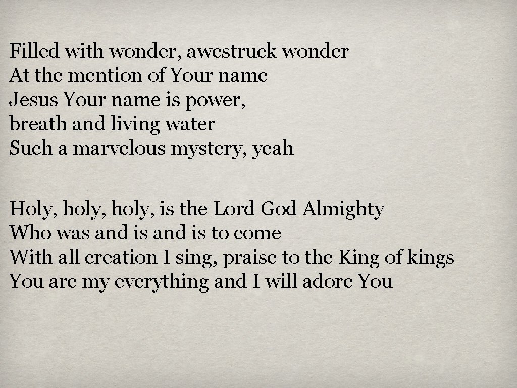 Filled with wonder, awestruck wonder At the mention of Your name Jesus Your name