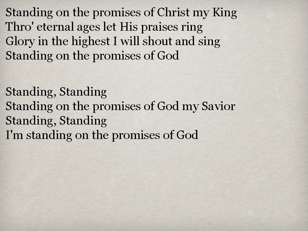 Standing on the promises of Christ my King Thro' eternal ages let His praises