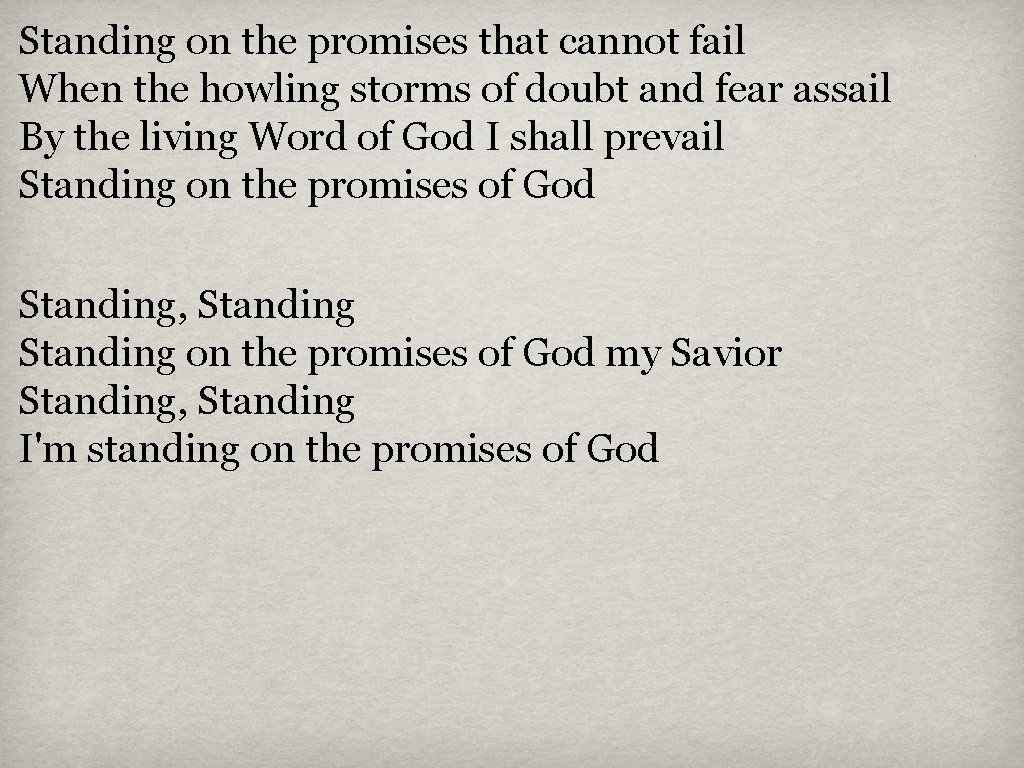 Standing on the promises that cannot fail When the howling storms of doubt and