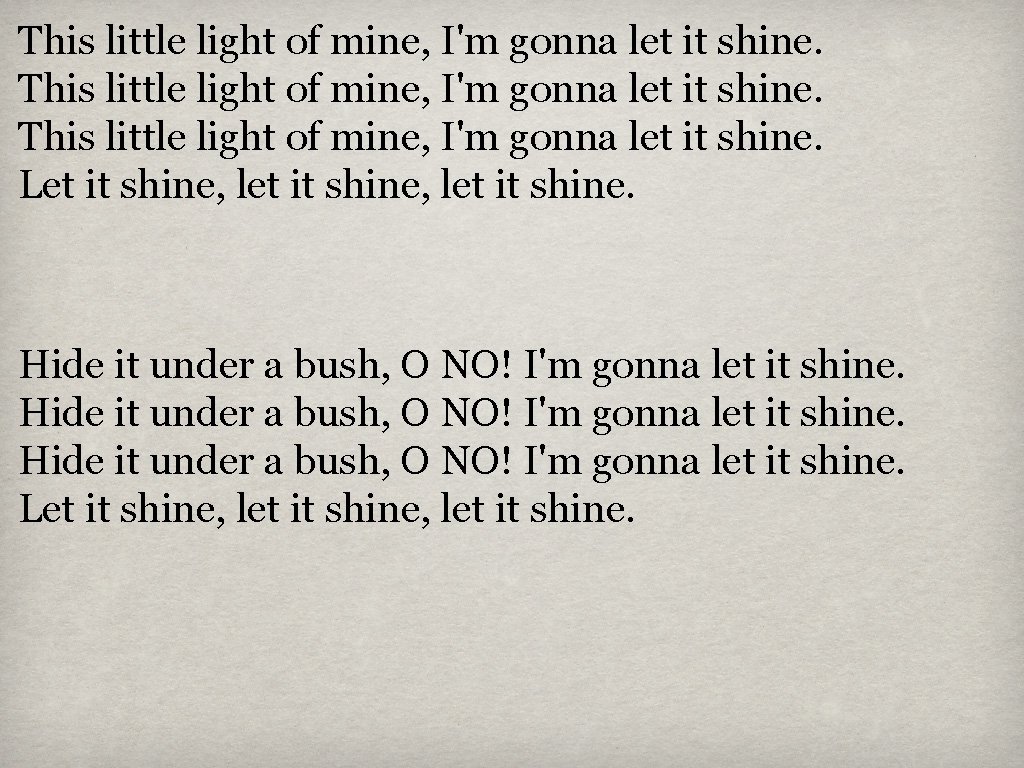 This little light of mine, I'm gonna let it shine. Let it shine, let