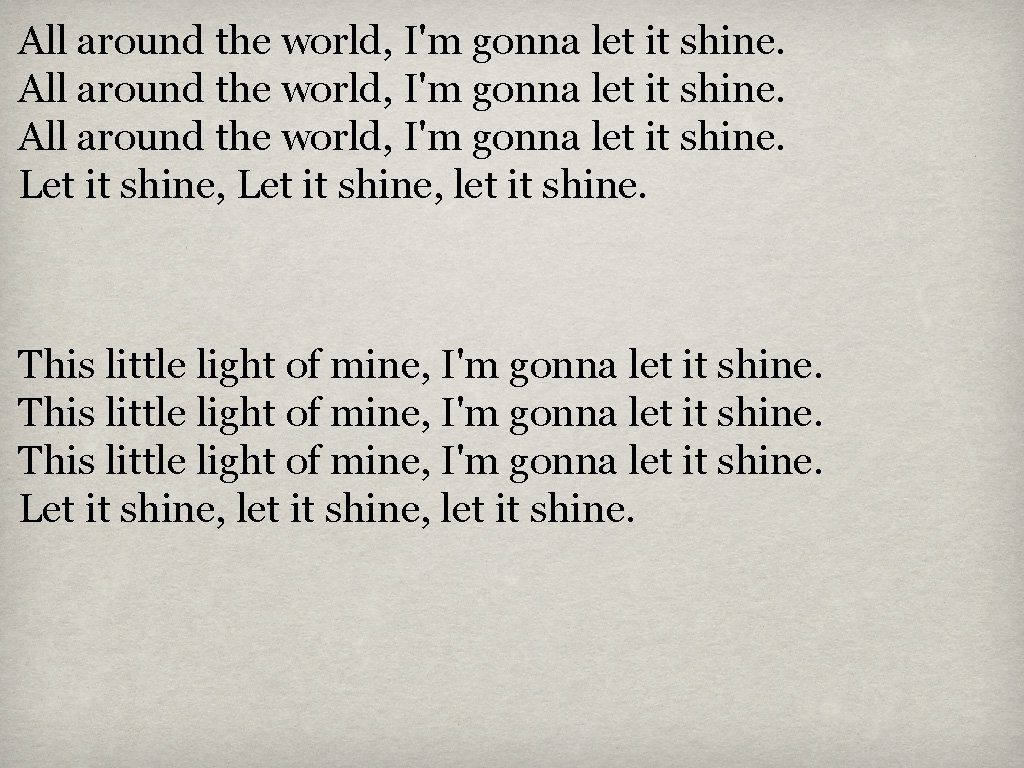 All around the world, I'm gonna let it shine. Let it shine, let it