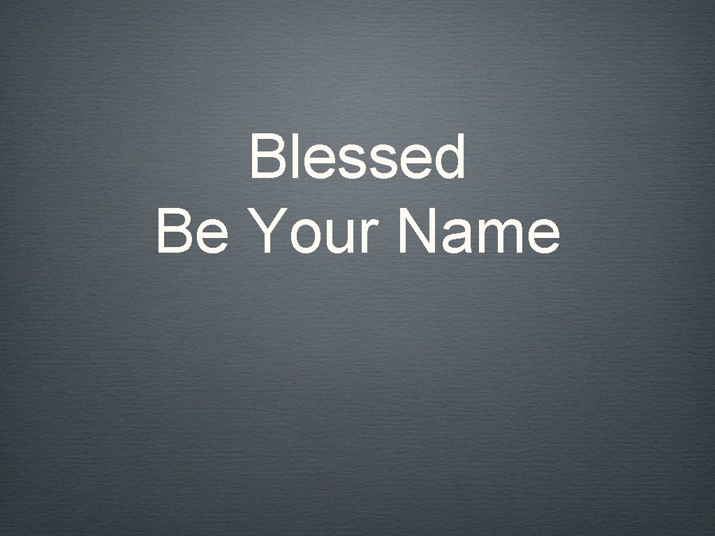 Blessed Be Your Name 