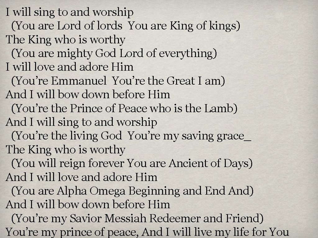 I will sing to and worship (You are Lord of lords You are King