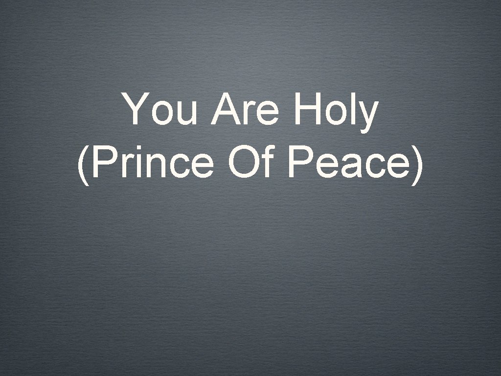 You Are Holy (Prince Of Peace) 