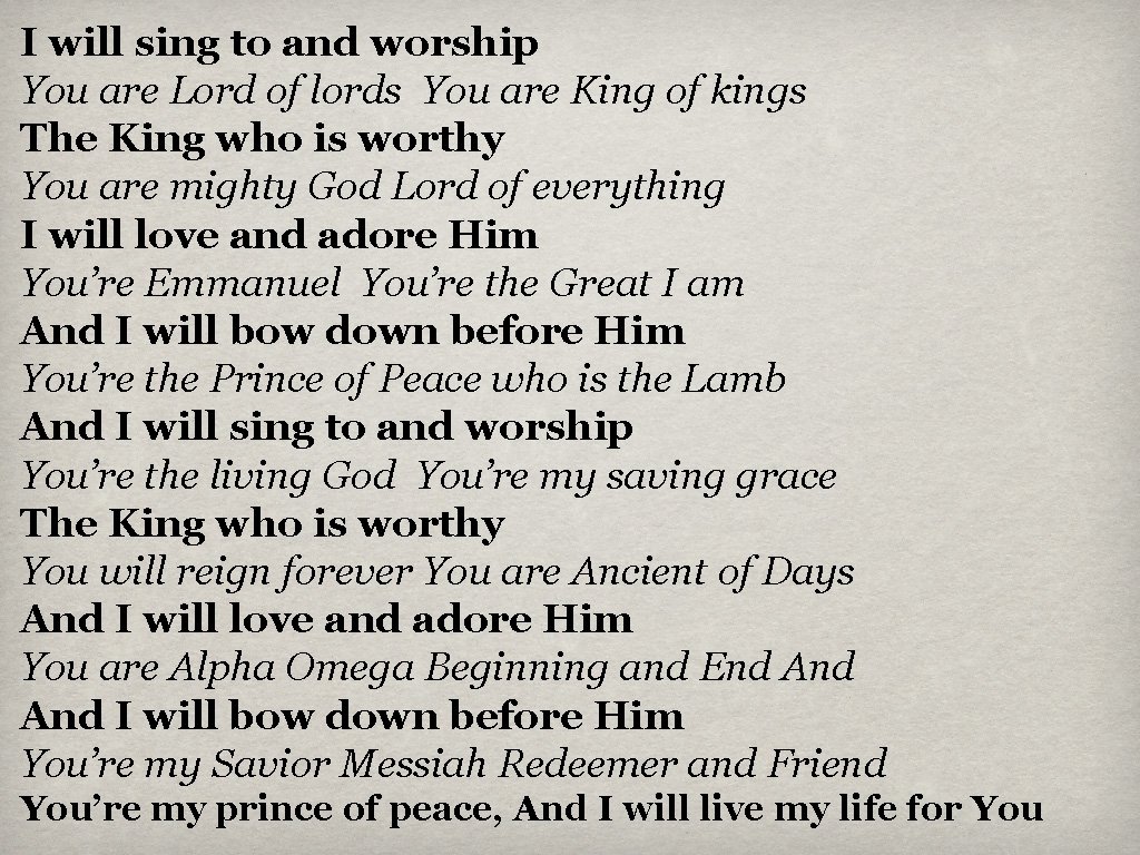 I will sing to and worship You are Lord of lords You are King