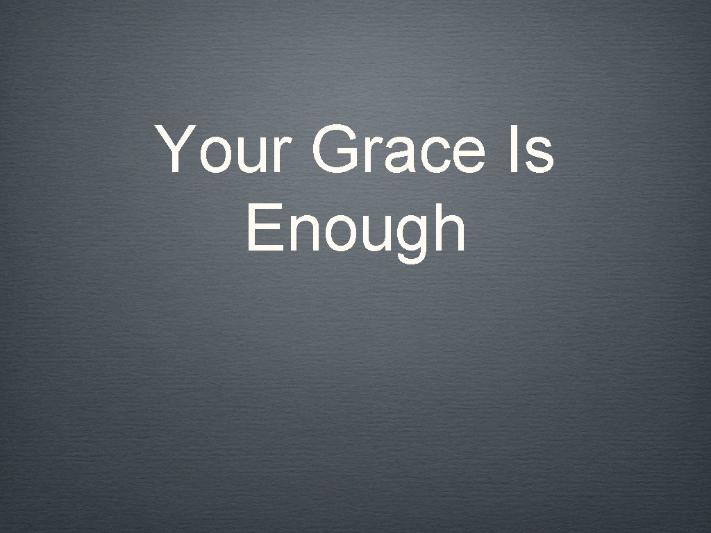 Your Grace Is Enough 