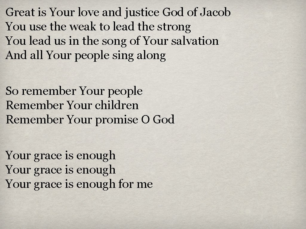 Great is Your love and justice God of Jacob You use the weak to