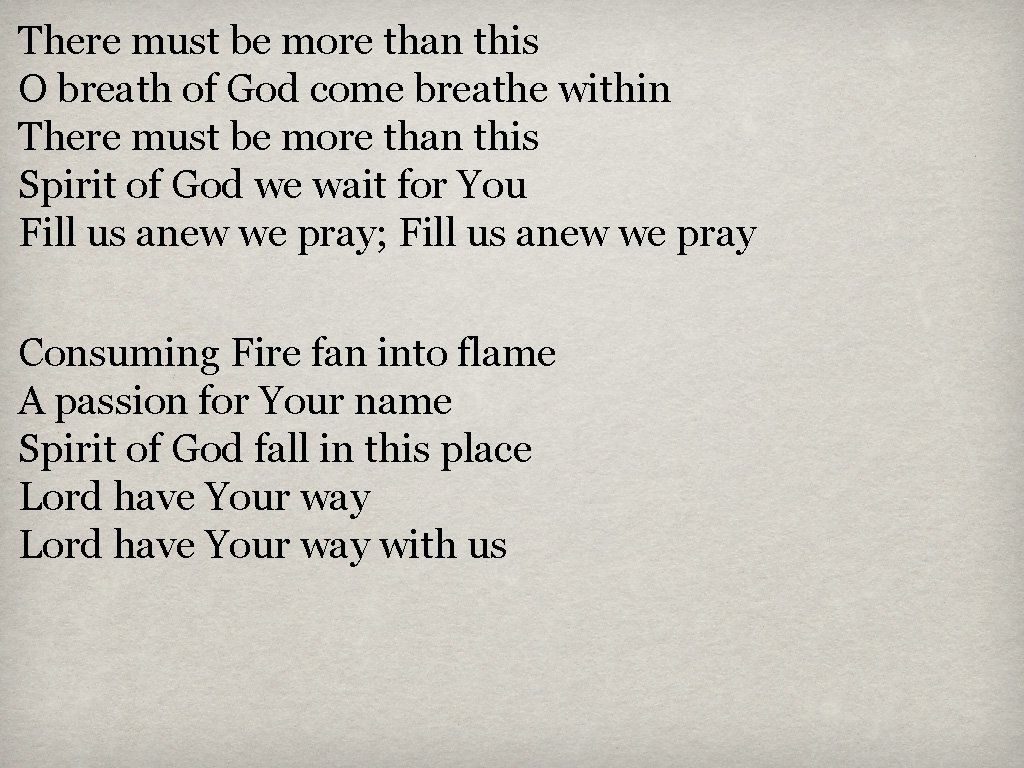 There must be more than this O breath of God come breathe within There