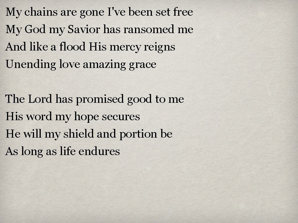 My chains are gone I've been set free My God my Savior has ransomed