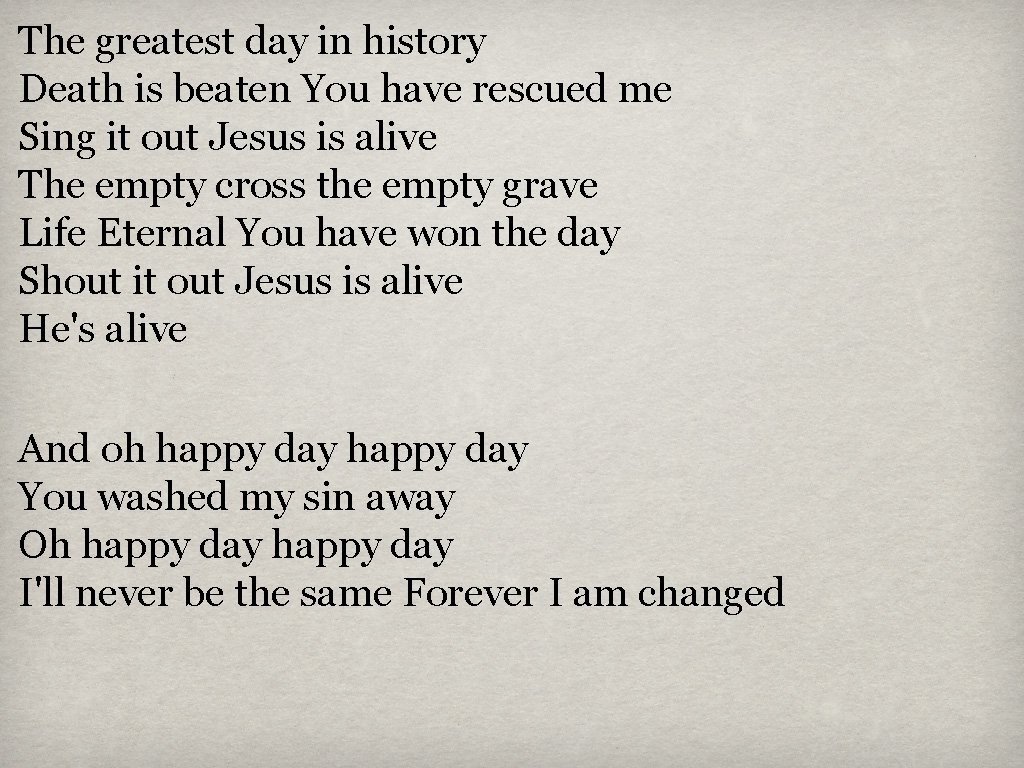 The greatest day in history Death is beaten You have rescued me Sing it
