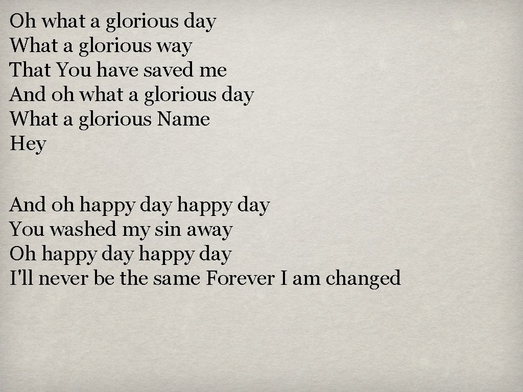 Oh what a glorious day What a glorious way That You have saved me