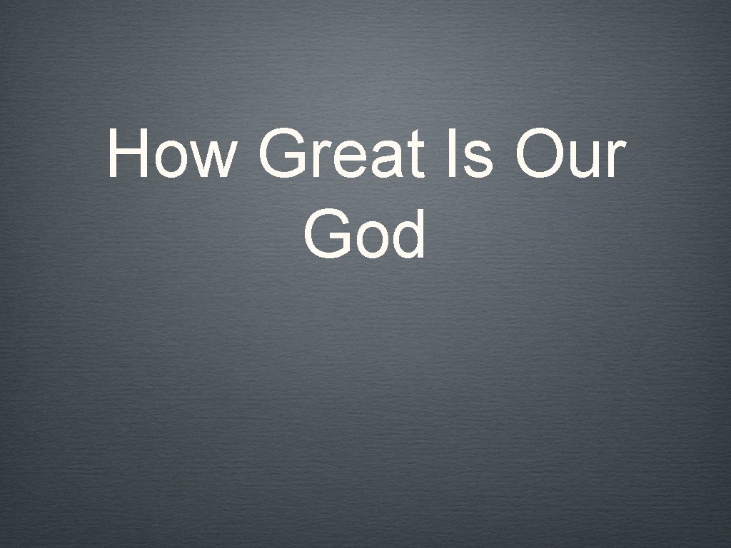 How Great Is Our God 