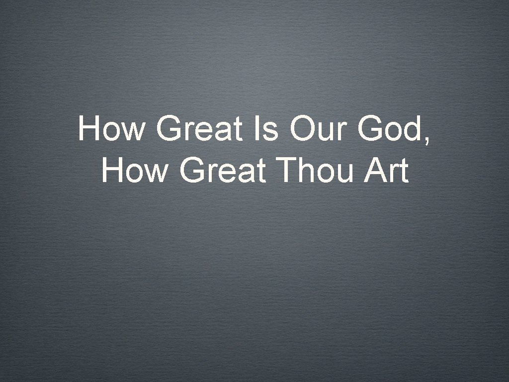 How Great Is Our God, How Great Thou Art 