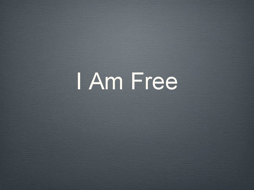 I Am Free 