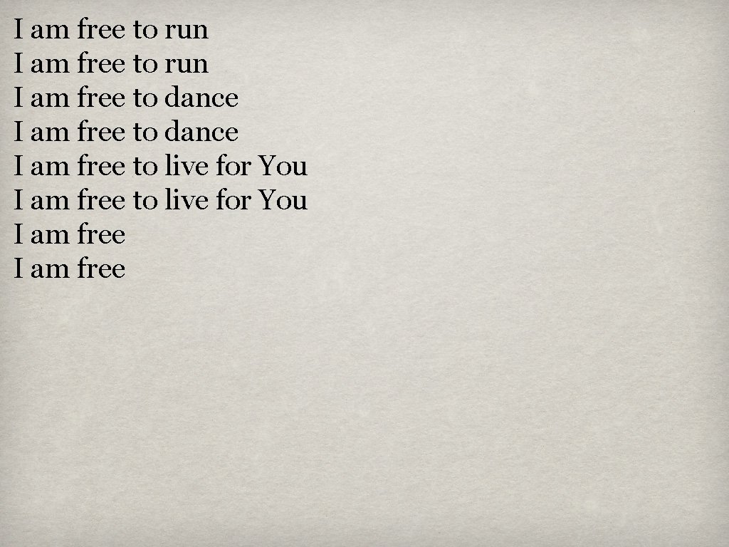 I am free to run I am free to dance I am free to