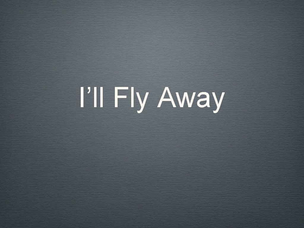 I’ll Fly Away 