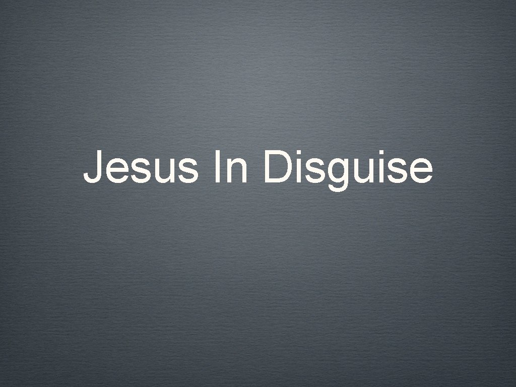 Jesus In Disguise 