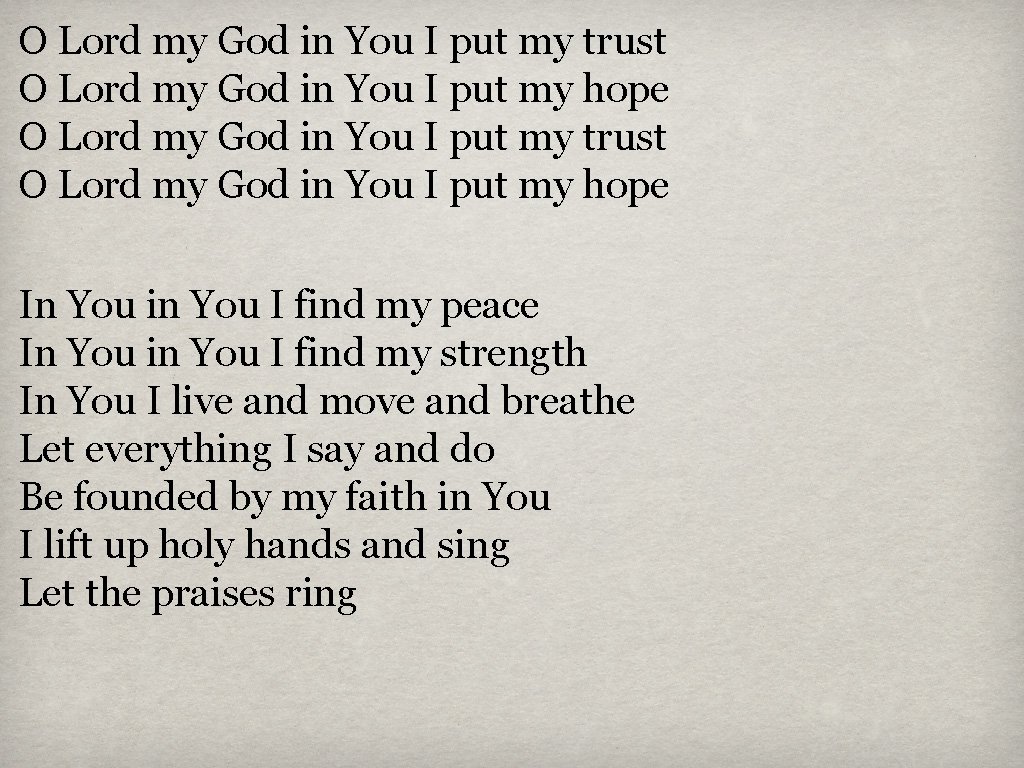 O Lord my God in You I put my trust O Lord my God