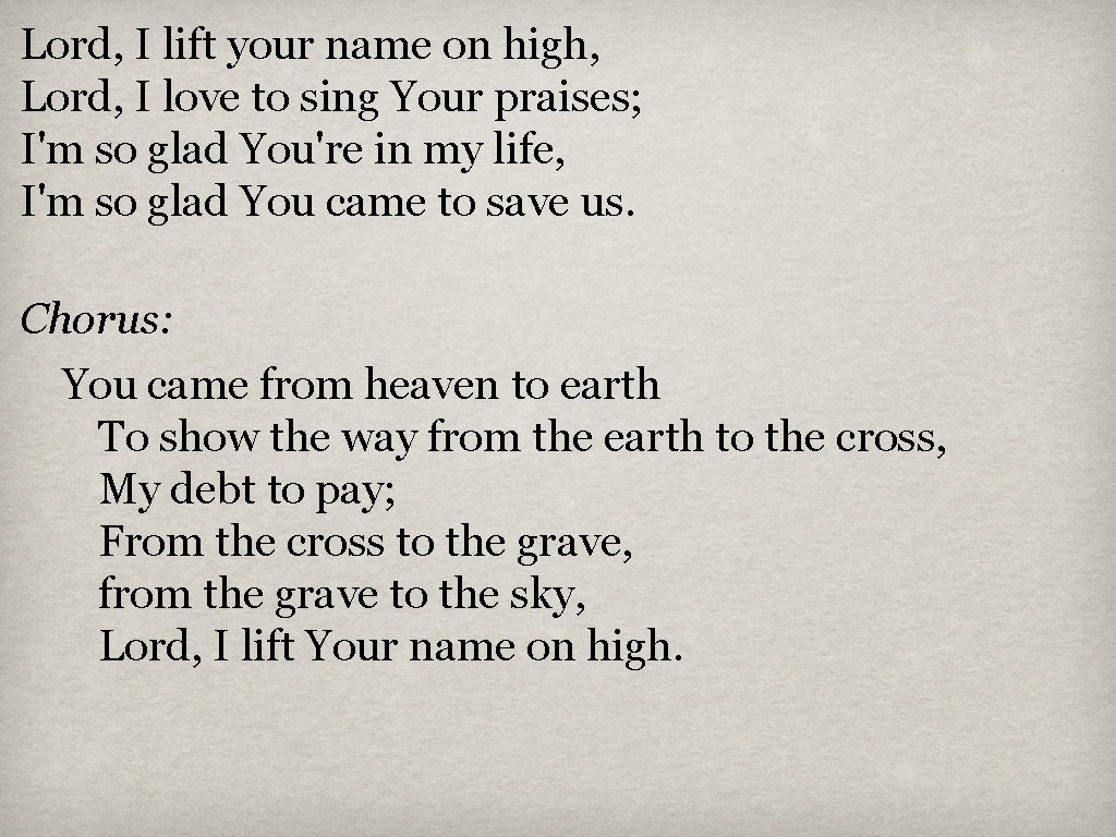Lord, I lift your name on high, Lord, I love to sing Your praises;