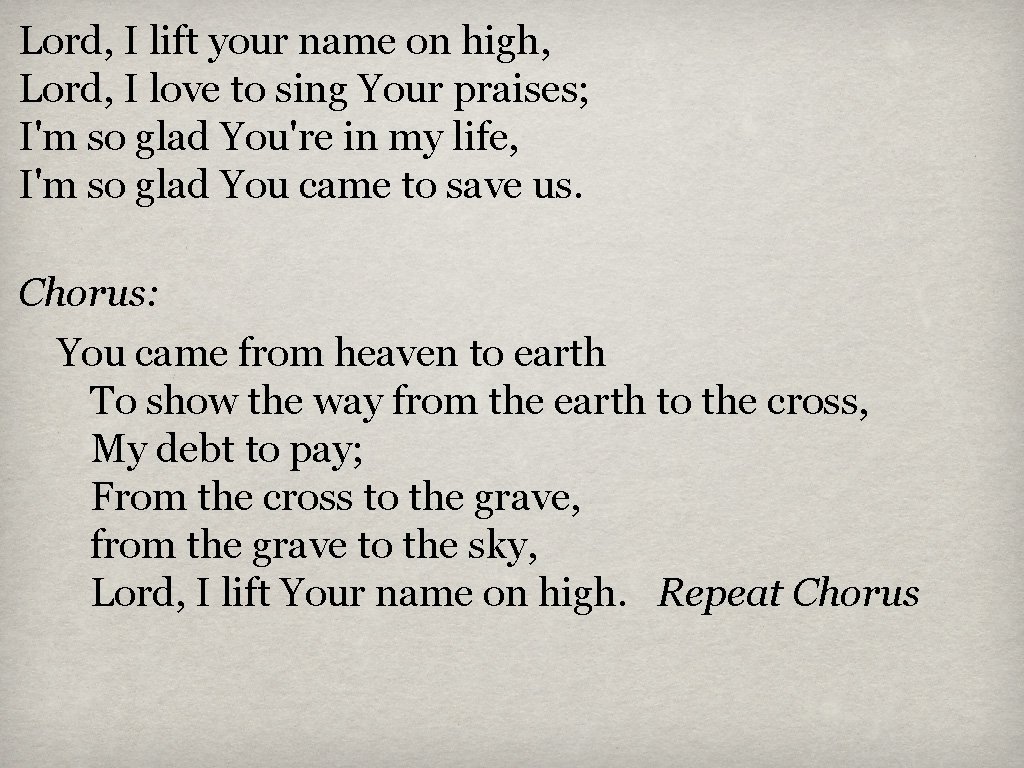 Lord, I lift your name on high, Lord, I love to sing Your praises;