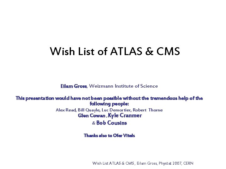 Wish List of ATLAS & CMS Eilam Gross, Weizmann Institute of Science This presentation