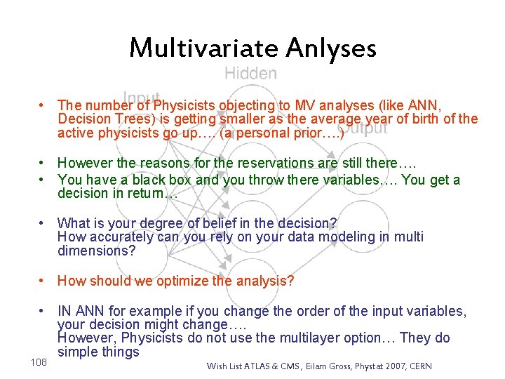 Multivariate Anlyses • The number of Physicists objecting to MV analyses (like ANN, Decision