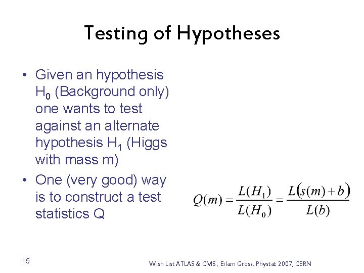 Testing of Hypotheses • Given an hypothesis H 0 (Background only) one wants to