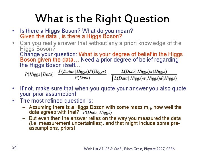 What is the Right Question • Is there a Higgs Boson? What do you