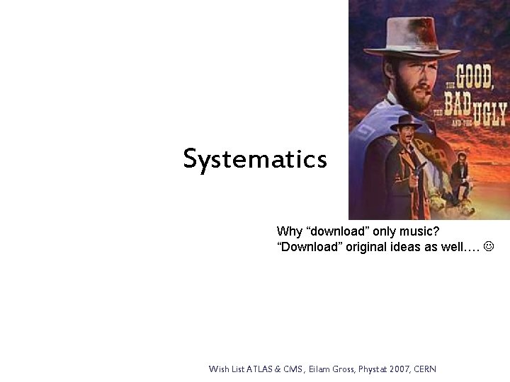 Systematics Why “download” only music? “Download” original ideas as well…. Wish List ATLAS &