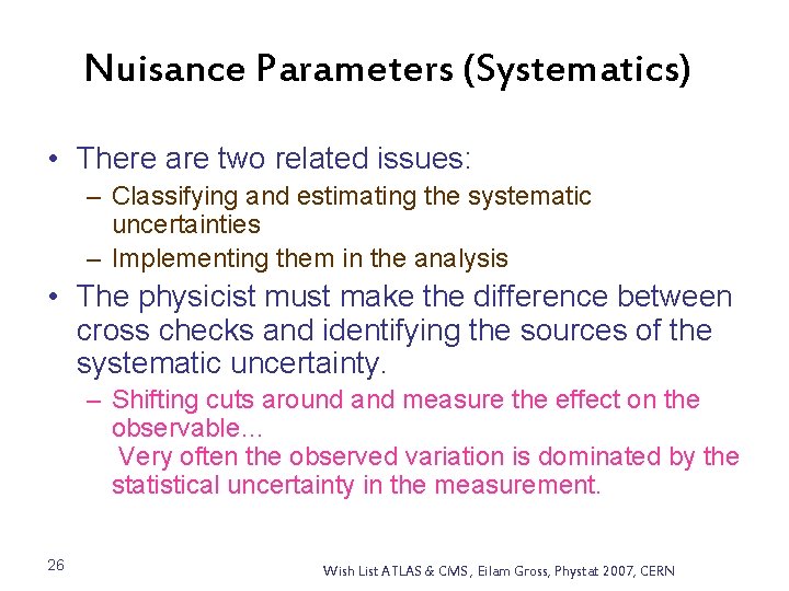 Nuisance Parameters (Systematics) • There are two related issues: – Classifying and estimating the