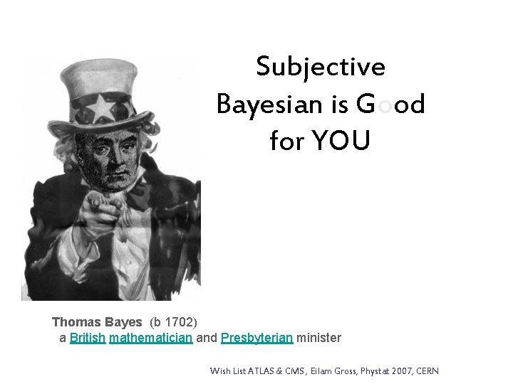 Subjective Bayesian is Good for YOU Thomas Bayes (b 1702) a British mathematician and