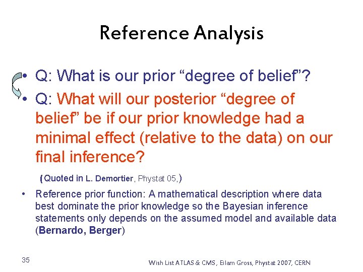 Reference Analysis • Q: What is our prior “degree of belief”? • Q: What