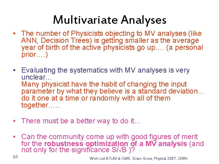 Multivariate Analyses • The number of Physicists objecting to MV analyses (like ANN, Decision