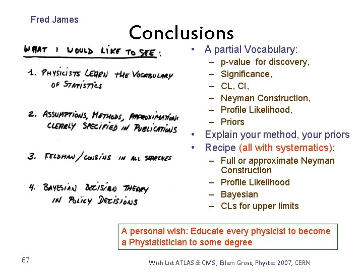 Fred James Conclusions • A partial Vocabulary: – – – p-value for discovery, Significance,