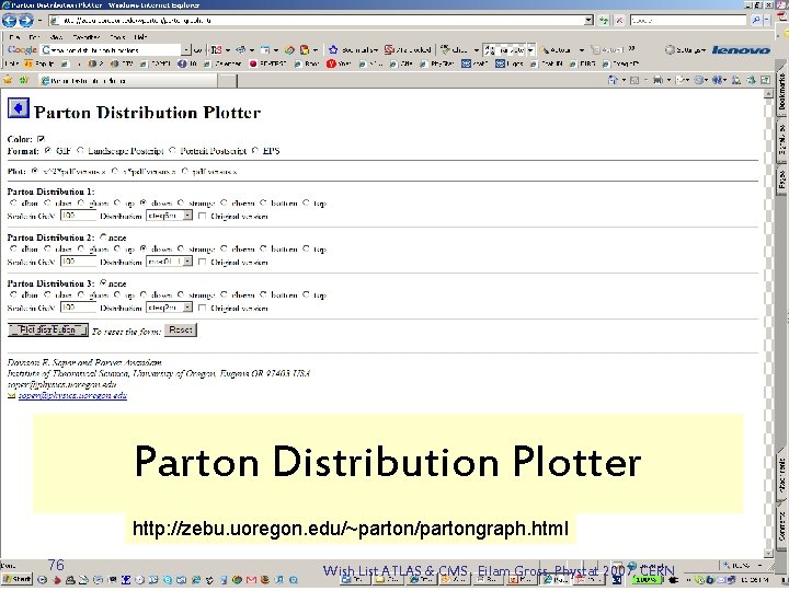 Parton Distribution Plotter http: //zebu. uoregon. edu/~parton/partongraph. html 76 Wish List ATLAS & CMS