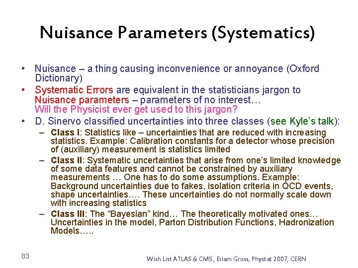 Nuisance Parameters (Systematics) • Nuisance – a thing causing inconvenience or annoyance (Oxford Dictionary)