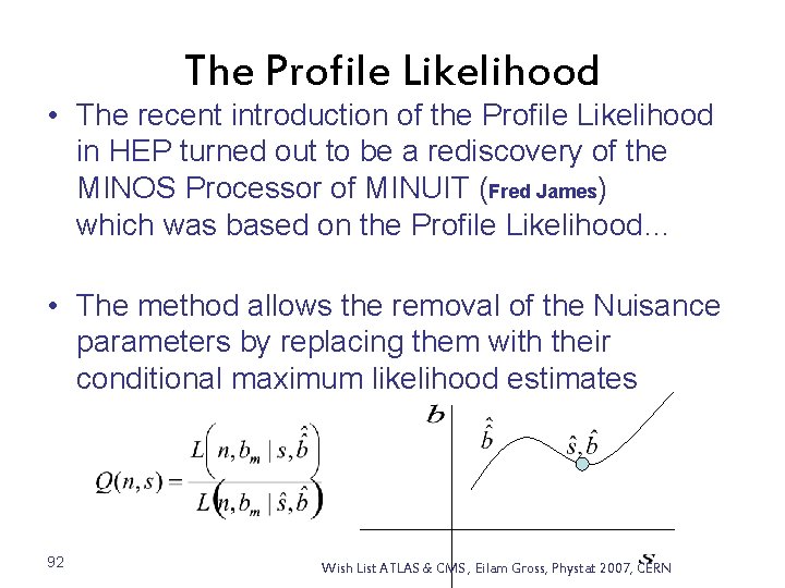 The Profile Likelihood • The recent introduction of the Profile Likelihood in HEP turned