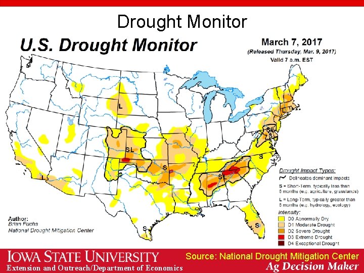 Drought Monitor Source: National Drought Mitigation Center Extension and Outreach/Department of Economics Drought Monitor Source: National Drought Mitigation Center Extension and Outreach/Department of Economics