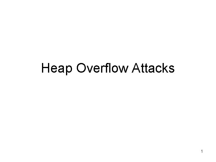 Heap Overflow Attacks 1 