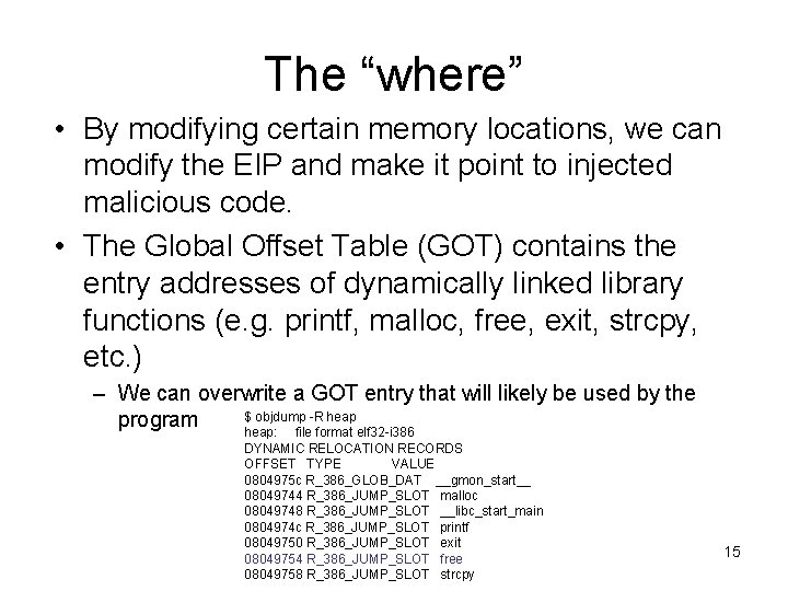 The “where” • By modifying certain memory locations, we can modify the EIP and