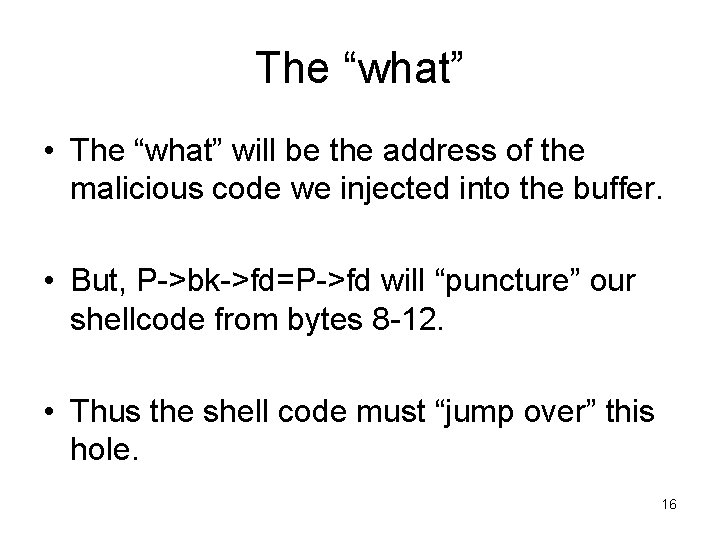 The “what” • The “what” will be the address of the malicious code we