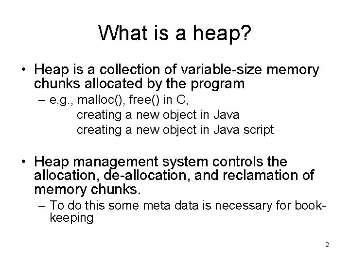 What is a heap? • Heap is a collection of variable-size memory chunks allocated