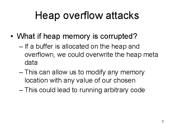 Heap overflow attacks • What if heap memory is corrupted? – If a buffer