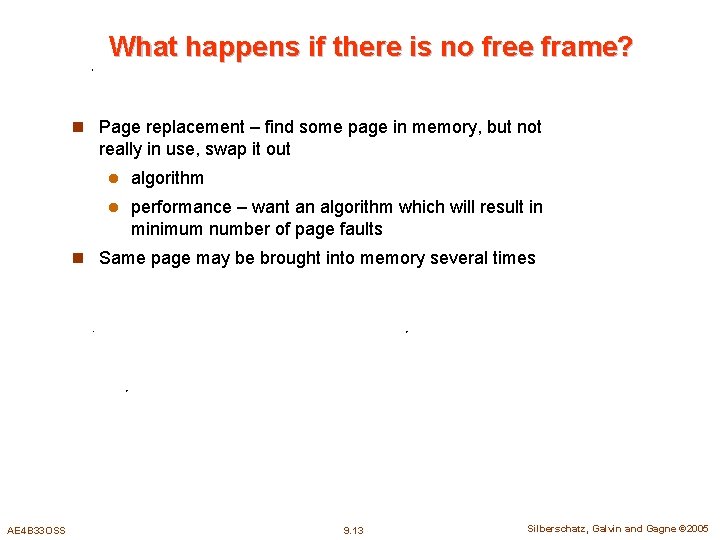 What happens if there is no free frame? n Page replacement – find some