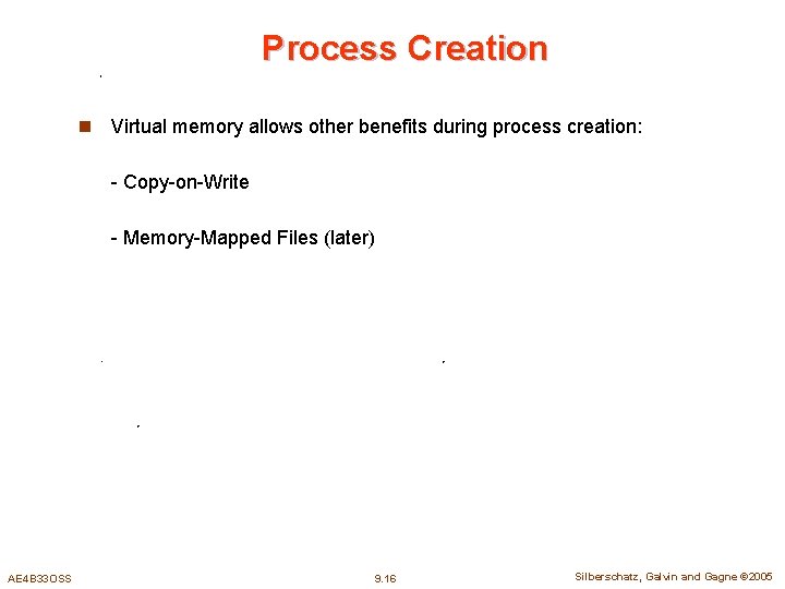 Process Creation n Virtual memory allows other benefits during process creation: - Copy-on-Write -