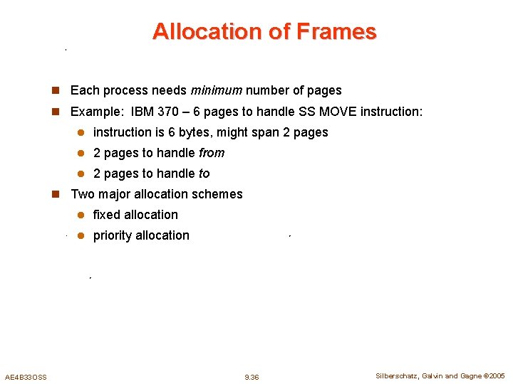 Allocation of Frames n Each process needs minimum number of pages n Example: IBM