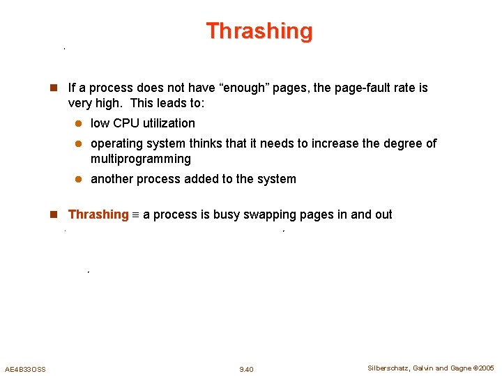 Thrashing n If a process does not have “enough” pages, the page-fault rate is