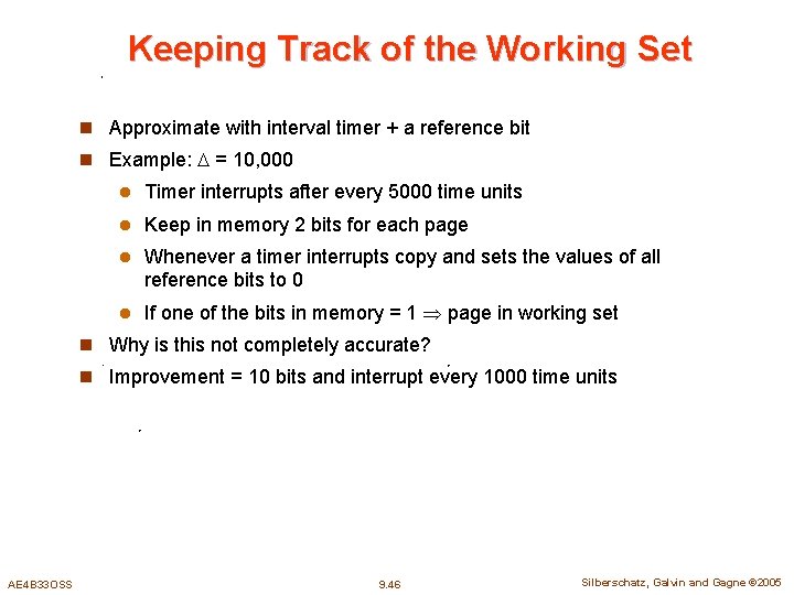 Keeping Track of the Working Set n Approximate with interval timer + a reference